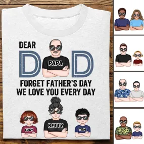 Father's Day - Dear Dad, Forget Father's Day We Love You Every Day - Personalized T-shirt