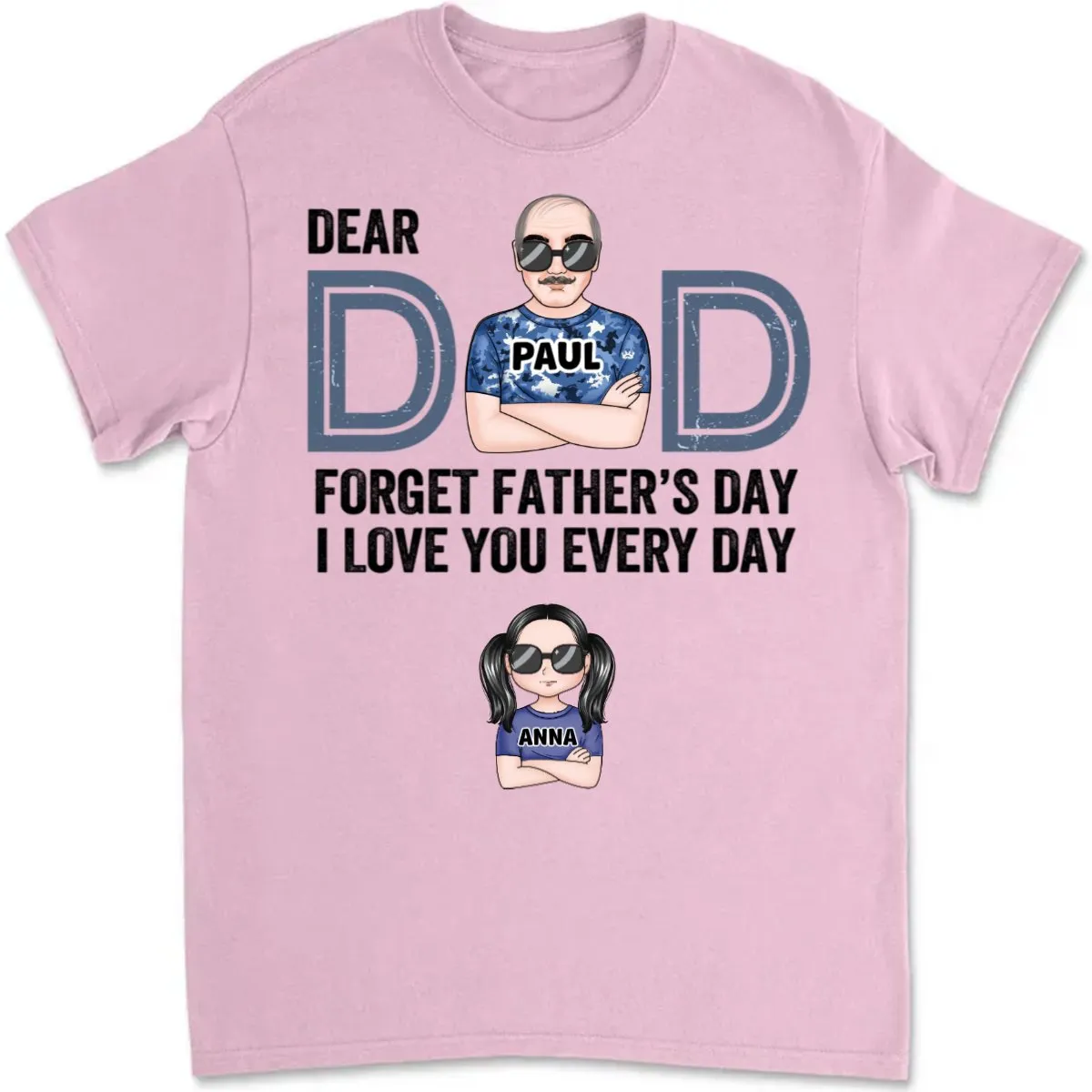 Father's Day - Dear Dad, Forget Father's Day We Love You Every Day - Personalized T-shirt