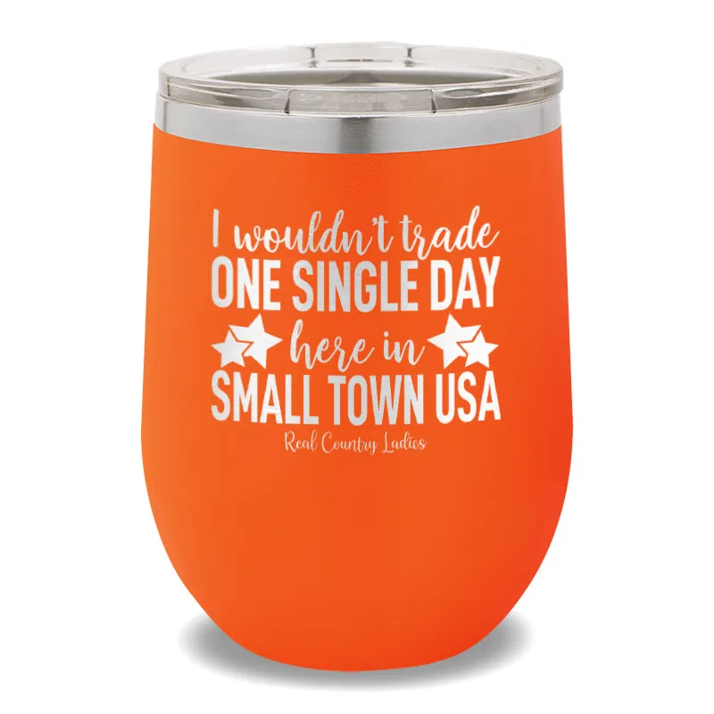 I Wouldn't Trade One Single Day 12oz Stemless Wine Cup