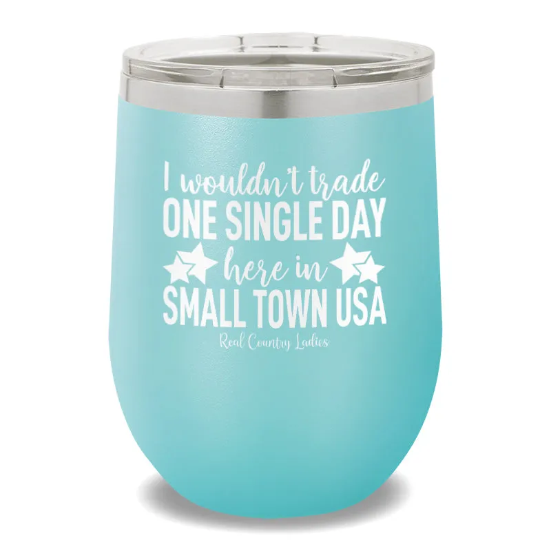 I Wouldn't Trade One Single Day 12oz Stemless Wine Cup