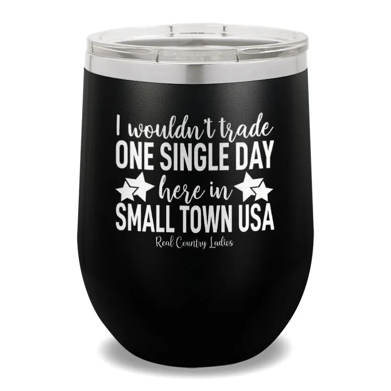 I Wouldn't Trade One Single Day 12oz Stemless Wine Cup