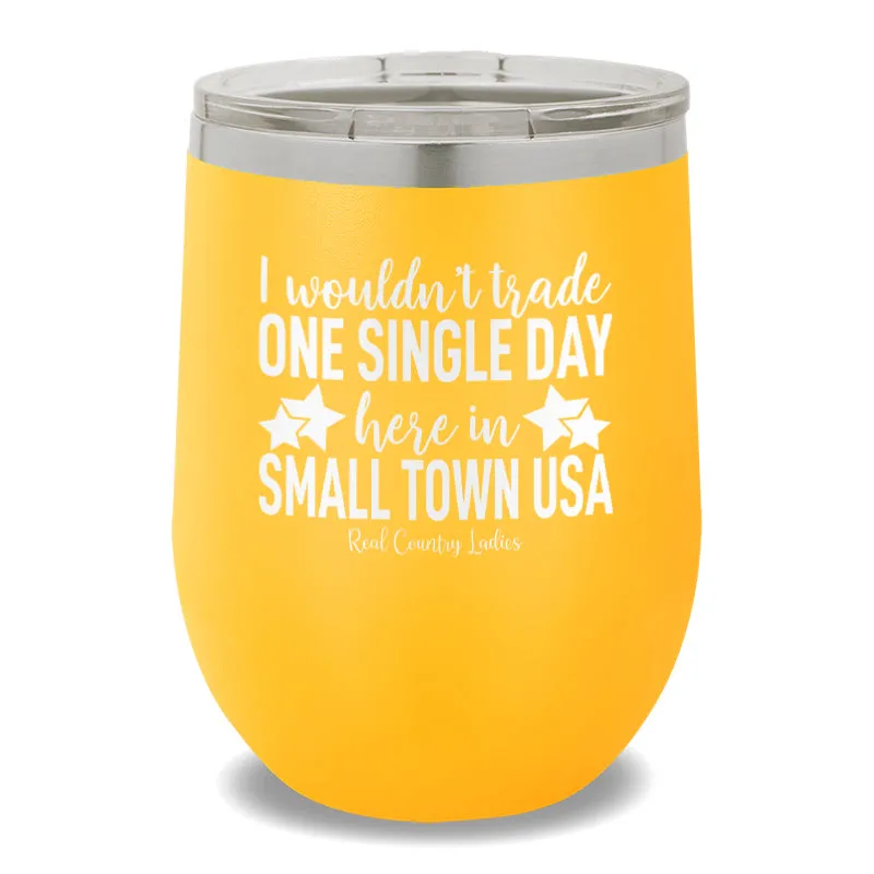 I Wouldn't Trade One Single Day 12oz Stemless Wine Cup