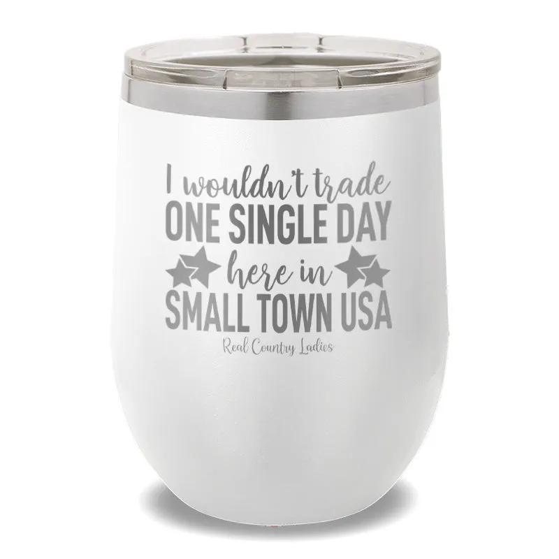 I Wouldn't Trade One Single Day 12oz Stemless Wine Cup